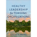 Healthy Leadership for Thriving Organizations: Creating Contexts Where People Flourish