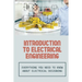 Introduction To Electrical Engineering: Everything You Need To Know About Electrical Designing: Entry Level Electrical Engineering