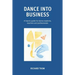 Dance into Business: A how-to-guide for dance students, teachers and professionals