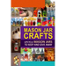 Mason Jar Crafts: Upcycle Mason Jars to Keep and Give Away