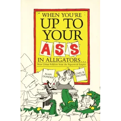 When You're Up to Your Ass in Alligators More Urban Folklore from the Paperwork Empire