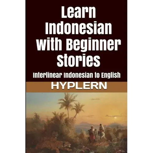 Learn Indonesian with Beginner Stories: Interlinear Indonesian to English