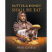 Butter and Honey, Shall He Eat