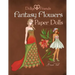 Fantasy Flowers Paper Dolls Dollys and Friends: wardrobe no 7 Fantasy Flowers