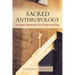 Sacred Anthropology: Prophetic Radicalism for Pulpit and Pew