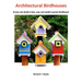 Architectural Birdhouses: If you can build a box, you can build a great birdhouse