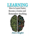 Learning: How to Learn Faster, Become a Genius And Remember Anything