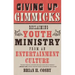 Giving Up Gimmicks: Reclaiming Youth Ministry from an Entertainment Culture