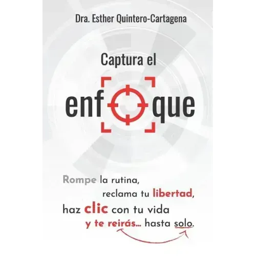 Captura El Enfoque: Rompe La Rutina, Reclama Tu Libertad, Haz CLIC Con Tu Vida Y Te Reirás...Hasta Solo.