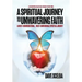 A Spiritual Journey to Unwavering Faith: A Multi-Denominational, Multi-Dimensional Spiritual Journey