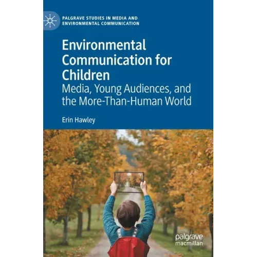 Environmental Communication for Children: Media, Young Audiences, and the More-Than-Human World