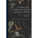 Signalling Through Space Without Wires: Being a Description of the Work of Hertz & His Successors