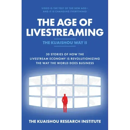 The Age of Livestreaming: 30 Stories of How the Livestream Economy Is Revolutionizing the Way the World Does Business