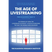 The Age of Livestreaming: 30 Stories of How the Livestream Economy Is Revolutionizing the Way the World Does Business