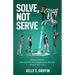 Solve, Not Serve: What Other Nonprofit Management Books Won't Tell You