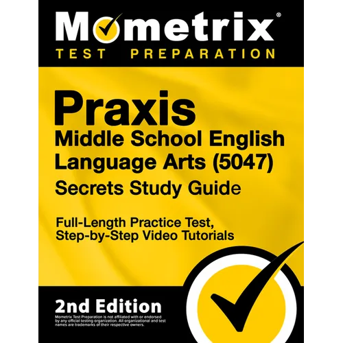 PRAXIS Middle School English Language Arts 5047 Secrets Study Guide - Full-Length Practice Test, Step-By-Step Video Tutorials: [2nd Edition]