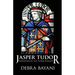 Jasper Tudor: Godfather of the Tudor Dynasty