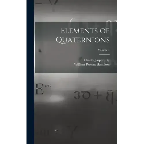Elements of Quaternions; Volume 1
