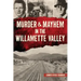 Murder & Mayhem in the Willamette Valley
