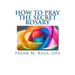 How to Pray the Secret Rosary