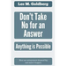 Don't Take No for an Answer: Anything is Possible