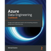 Azure Data Engineering Cookbook: Design and implement batch and streaming analytics using Azure Cloud Services