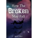 How The Broken May Fall