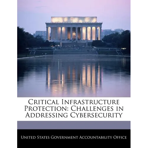 Critical Infrastructure Protection: Challenges in Addressing Cybersecurity