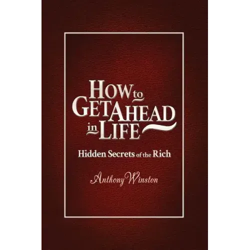 How to Get Ahead in Life: Hidden Secrets of the Rich