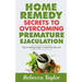 Home Remedy Secrets To Overcoming Premature Ejaculation: Tips To Lasting Longer In Bed From Day One