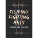 Filipino Fighting Arts: Theory and Practice