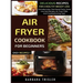 Air Fryer Cookbook For Beginners: Delicious Recipes For A Healthy Weight Loss (Includes Index, Nutritional Facts, Some Low Carb Recipes, Air Fryer FAQ