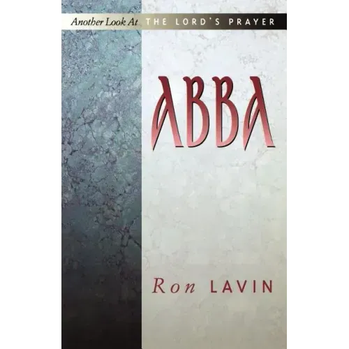 Abba: Another Look At The Lord's Prayer