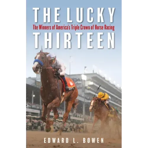 The Lucky Thirteen: The Winners of America's Triple Crown of Horse Racing