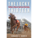 The Lucky Thirteen: The Winners of America's Triple Crown of Horse Racing