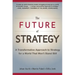 The Future of Strategy: A Transformative Approach to Strategy for a World That Won't Stand Still