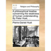 A Philosophical Treatise Concerning the Weakness of Human Understanding. by Peter Huet, ...
