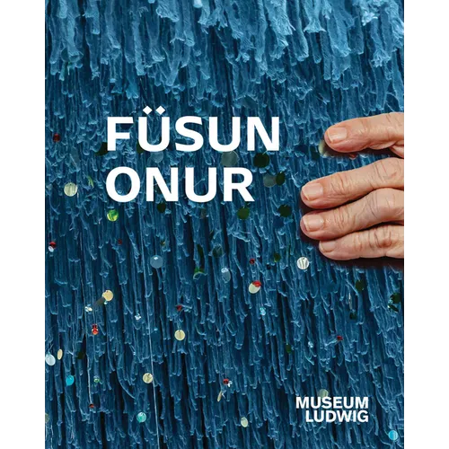 Füsun Onur: Museum Ludwig, Köln
