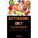 Ketogenic Diet: The Complete Keto Diet Guide for Beginners to Burn Fat Forever, Lose Weight Fast & Reverse Disease (Quick and Easy Keto Recipes to Get