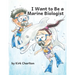 I Want to be a Marine Biologist