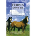 Horses Don't Lie: What Horses Teach Us about Our Natural Capacity for Awareness, Confidence, Courage, and Trust