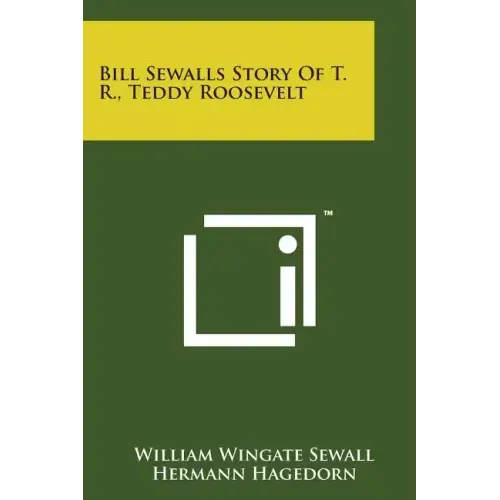 Bill Sewalls Story of T. R., Teddy Roosevelt