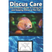 Discus Care: The Complete Guide to Caring for and Keeping Discus as Pet Fish