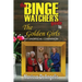 The Binge Watcher's Guide to The Golden Girls: An Unofficial Guide