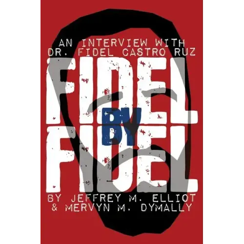 Fidel by Fidel: An Interview with Dr. Fidel Castro Ruz, President of the Republic of Cuba