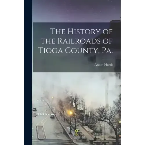 The History of the Railroads of Tioga County, Pa.