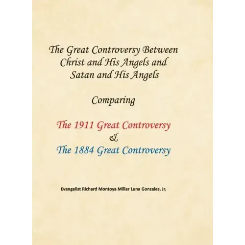 The Great Controversy Between Christ and His Angels and Satan and His Angels: Comparing The 1911 Great Controversy & The 1884 Great Controversy