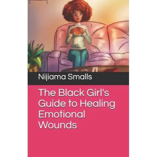 The Black Girl's Guide to Healing Emotional Wounds