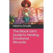 The Black Girl's Guide to Healing Emotional Wounds