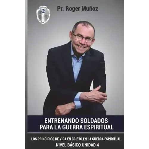 Entrenando Soldados Para La Guerra Espiritual - Nivel Basico- Unidad 4: Los Principios De Vida En Cristo En La Guerra Espiritual